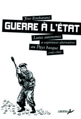 GUERRE A L'ETAT...LUTTES AUTONOMES ET EXPERIENCES ALTERNATIVES AU PAYS BASQUE