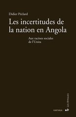INCERTITUDES DE LA NATION EN ANGOLA -LES- AUX RACINES SOCIALES D L'UNITA