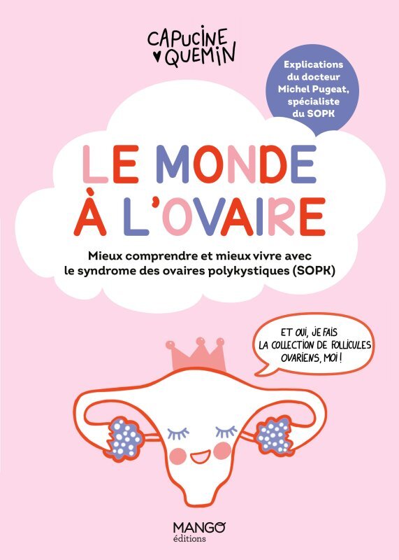 MONDE A L'OVAIRE MIEUX COMPRENDRE ET MIEUX VIVRE AVEC LE SYNDROME DES OVAIRES POLYKYSTIQUES SOPK