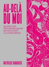 AU-DELA DU MOI - QUAND LES PSYCHEDELIQUES BOUSCULENT LA CONSCIENCE