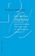 DETTES ILLEGITIMES -LES- QUAND LES BANQUES FONT MAIN BASSE SUR LES POLITIQU