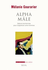 ALPHA MALE. SEDUIRE LES FEMMES POUR S'APRECIER ENTRE HOMMES