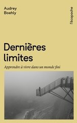 DERNIERES LIMITES - APPRENDRE A VIVRE DANS UN MONDE FINI