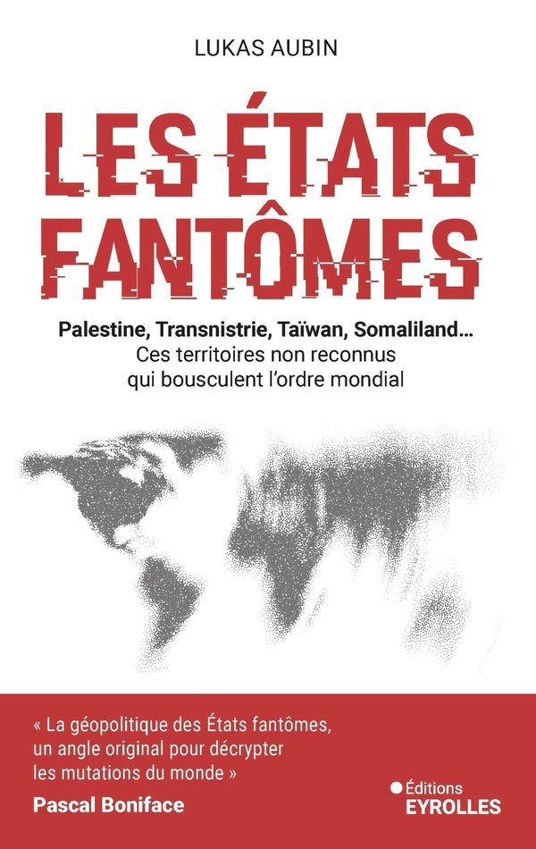  Les Etats fantômes : Palestine, Transnistrie, Taïwan, Somaliland... 