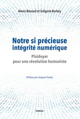 NOTRE SI PRECIEUSE INTEGRITE NUMERIQUE PLAIDOYER POUR UNE REVOLUTION HUMANISTE