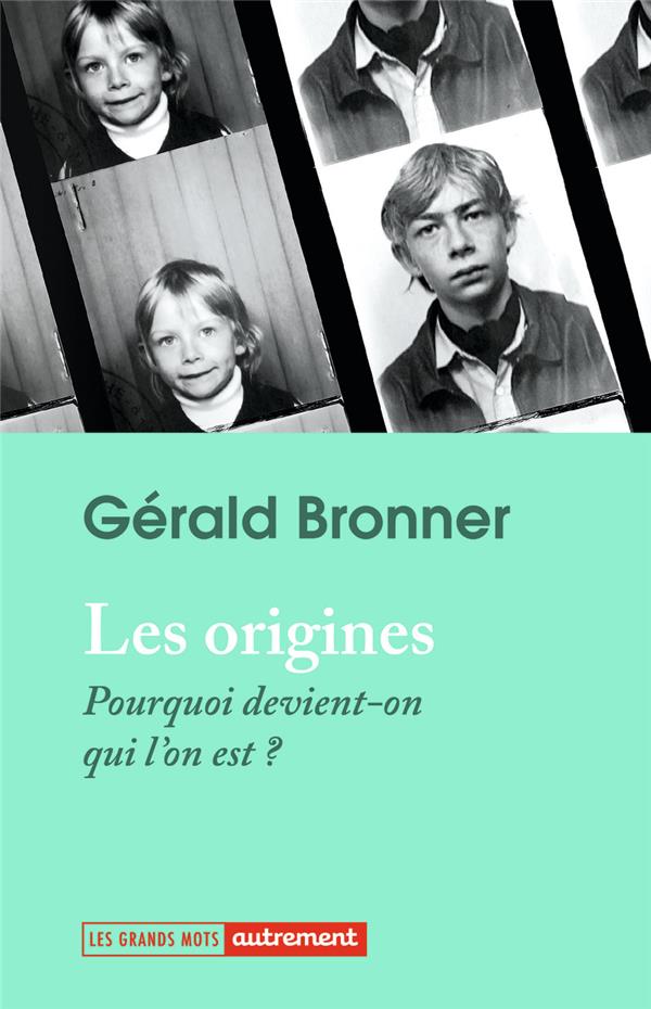  Les origines : pourquoi devient-on qui l'on est ? 