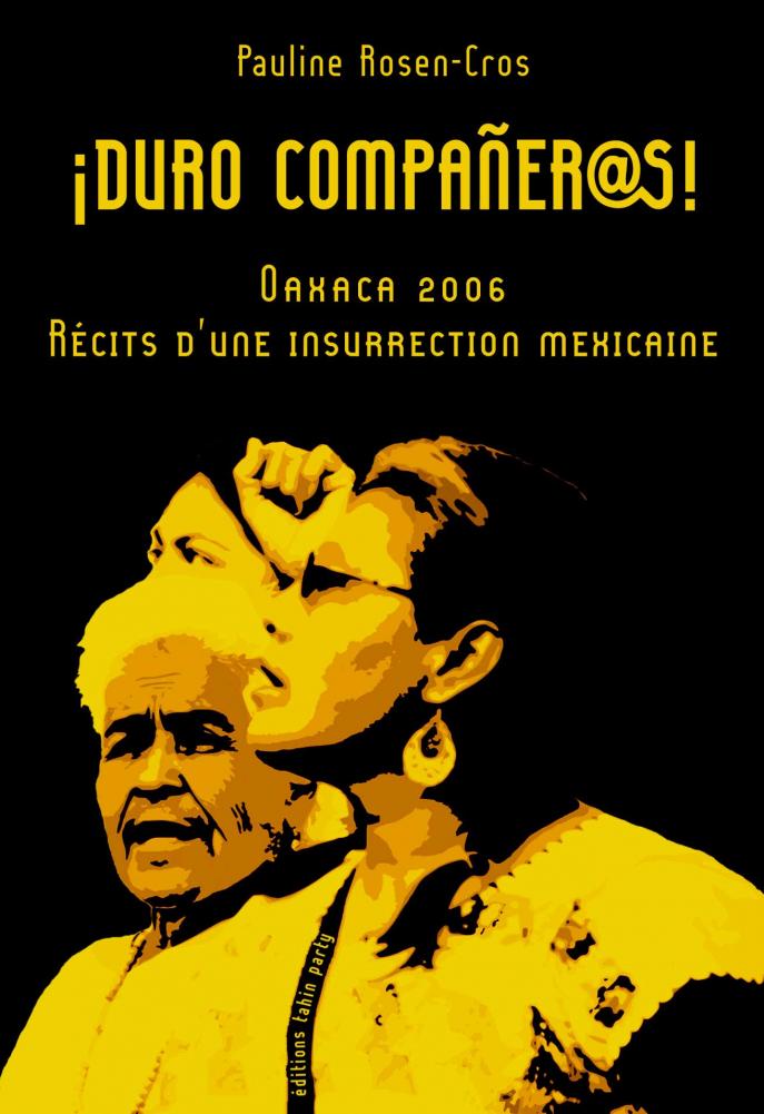 Duro compañer@s!  Oaxaca 2006 : récits d'une insurrection mexicaine