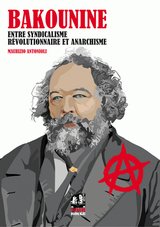 BAKOUNINE ENTRE SYNDICALISME REVOLUTIONNAIRE ET ANARCHISME