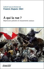 A QUI LA RUE REPRESSION POLICIERE MOUVEMENTS SOCIAUX