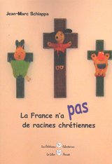 FRANCE N'A PAS DE RACINES CHRETIENNES
