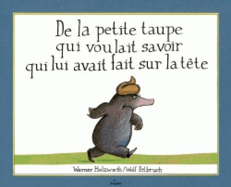  De la petite taupe qui voulait savoir qui lui avait fait sur la tête 