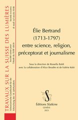 ELIE BERTRAND 1713-1797 ENTRE SCIENCE RELIGION PRECEPTORAT ET JOURNALISME