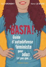 BASTA ! - GUIDE D'AUTODEFENSE FEMINISTE POUR ADOS (ET PAS QUE...)