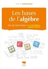 BASES DE L'ALGEBRE EN 60 NOTIONS ILLUSTREES -LES-
