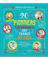 20 PIONNIERS EXTRAORDINAIRES QUI ONT CHANGE LE MONDE
