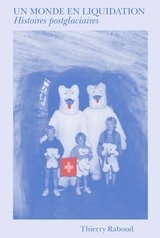 MONDE EN LIQUIDATION -UN- HISTOIRES POSTGLACIAIRES