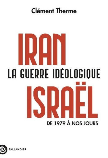 [10370776]  Iran-Israël : la guerre idéologique : de 1979 à nos jours 