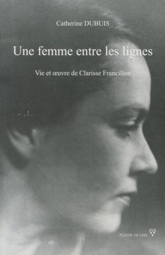 [4307163]  Une femme entre les lignes : vie et oeuvre de Clarisse Francillon 
