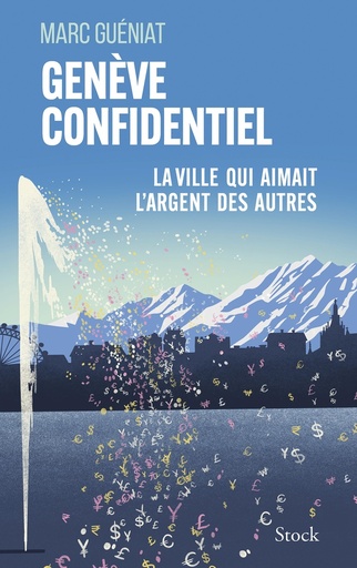 [10447155]  Genève confidentiel : la ville qui aimait l'argent des autres 