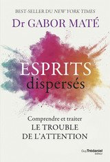 ESPRITS DISPERSES - COMPRENDRE ET TRAITE LE TROUBLE DE L'ATTENTION
