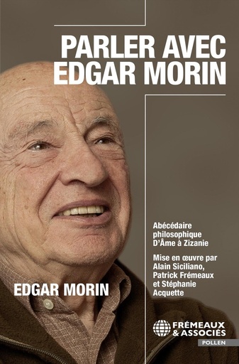 [10421957]  Parler avec Edgar Morin : abécédaire philosophique : d'âme à zizanie 