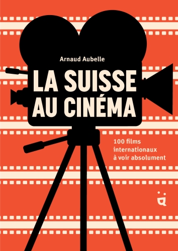 [10418728]  La suisse au cinéma : 100 films internationaux à voir absoluement 
