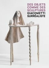 GIACOMETTI SURREALISTE - DES OBJETS COMME DES SCULPTURES