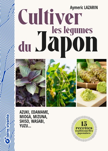 CULTIVER LES LEGUMES DU JAPON. AZUKI, EDAMAME, MIOGA, MIZUNA, SHISO, WASABI, YUZU?