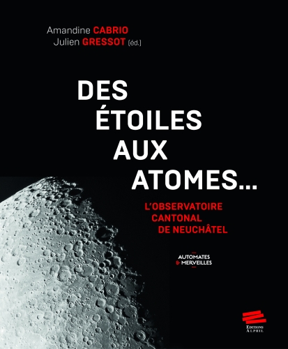 [10447431]  Des étoiles aux atomes... : l'Observatoire cantonal de Neuchâtel 