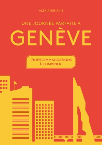 [10418732]  Une journée parfaite à Genève : 78 recommandations à combiner 