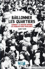 BAILLONNER LES QUARTIERS COMMENT LE POUVOIR REPRIME LES MOBILISATIONS POPULAIRES