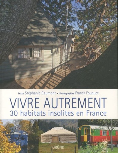 [2586108]  Vivre autrement : 30 habitats insolites en France 