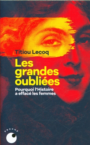 [9750675]  Les grandes oubliées : pourquoi l'histoire a effacé les femmes 