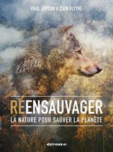 REENSAUVAGER LA NATURE POUR SAUVER LA PLANETE