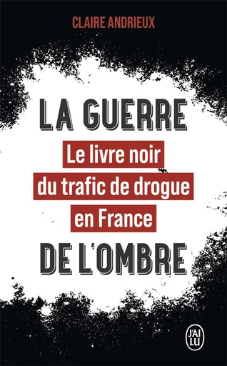 [9526053]  La guerre de l'ombre : le livre noir du trafic de drogue en France 