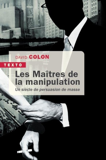 [9623692]  Les maîtres de la manipulation : un siècle de persuasion de masse 