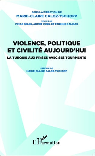 Violence, Polotique et Civilité Aujourd'hui La Turquie aux prises avec ses tourments