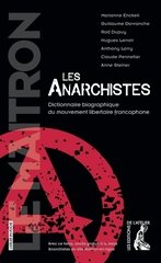 ANARCHISTES -LES- DICTIONNAIRE BIOGRAPHIQUE DU MOUVEMENT LIBERTAIRE FRANCOPHONE