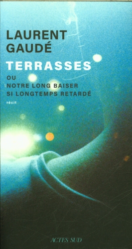 [9851237]  Terrasses ou Notre long baiser si longtemps retardé : récit 